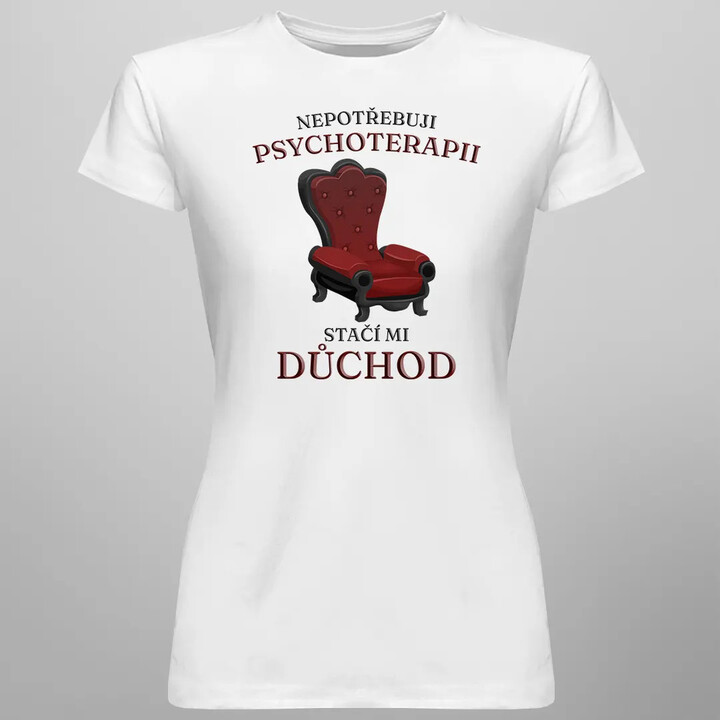 Nepotřebuji psychoterapii, stačí mi důchod - dámské tričko s potiskem