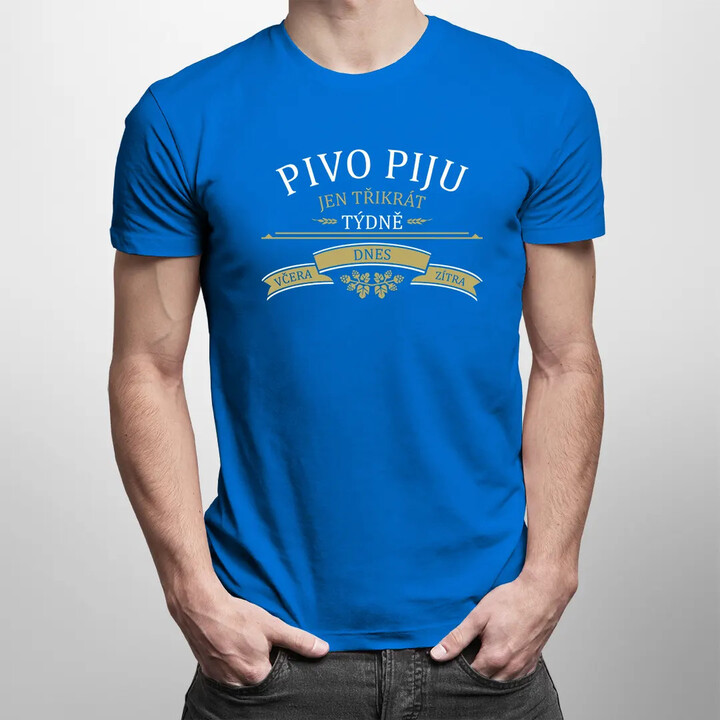Pivo piju jen třikrát týdně - včera, dnes a zítra - pánské tričko s potiskem