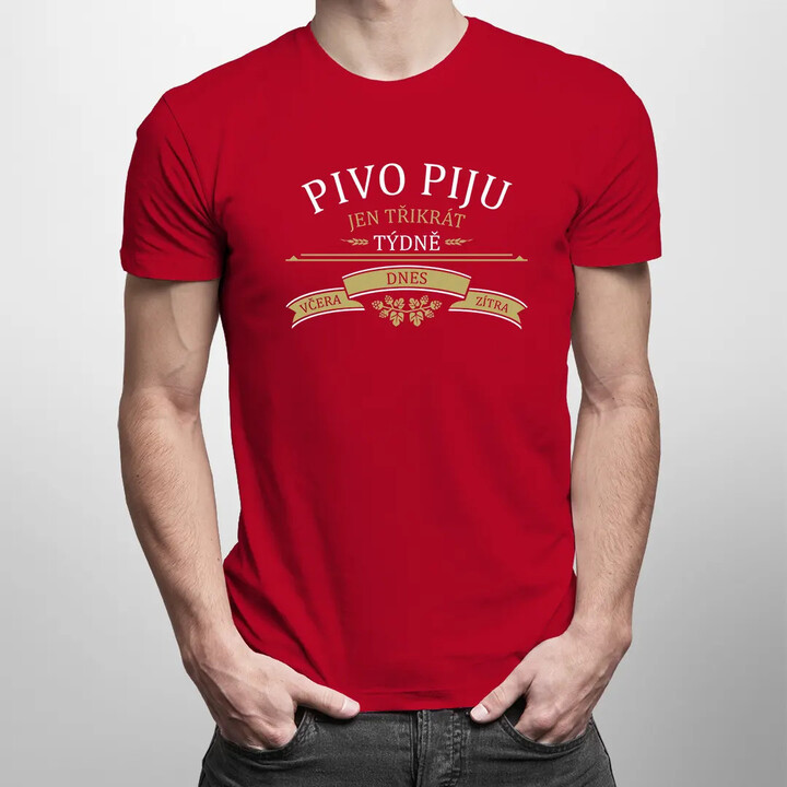Pivo piju jen třikrát týdně - včera, dnes a zítra - pánské tričko s potiskem