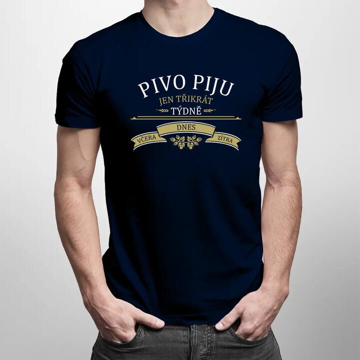 Pivo piju jen třikrát týdně - včera, dnes a zítra - pánské tričko s potiskem