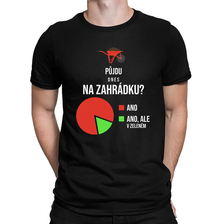 Půjdu dnes na zahrádku? - pánské tričko s potiskem