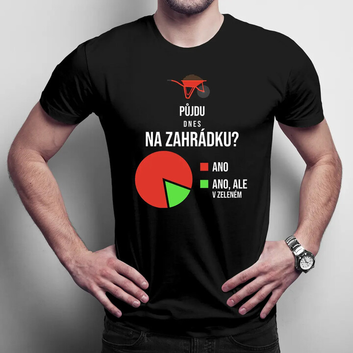 Půjdu dnes na zahrádku? - pánské tričko s potiskem