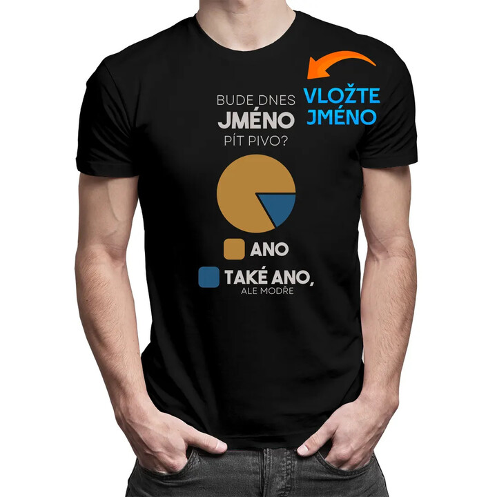 Bude dnes (jméno) pít pivo? - pánské tričko s potiskem - personalizovaný produkt