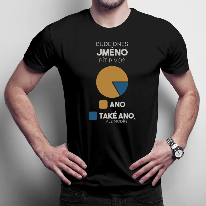 Bude dnes (jméno) pít pivo? - pánské tričko s potiskem - personalizovaný produkt