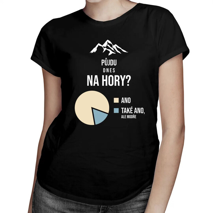 Půjdu dnes na hory? - dámské tričko s potiskem