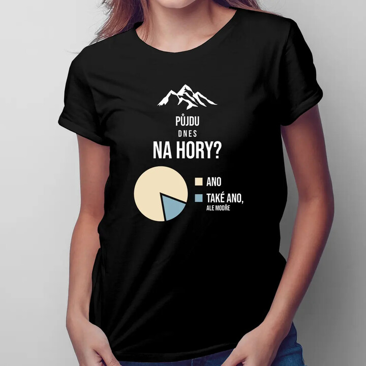 Půjdu dnes na hory? - dámské tričko s potiskem