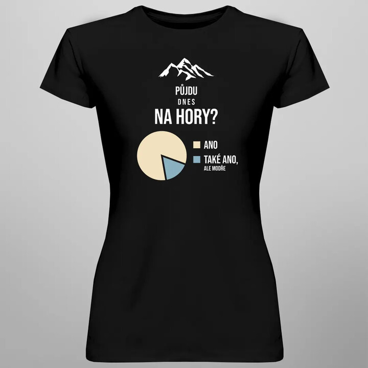 Půjdu dnes na hory? - dámské tričko s potiskem