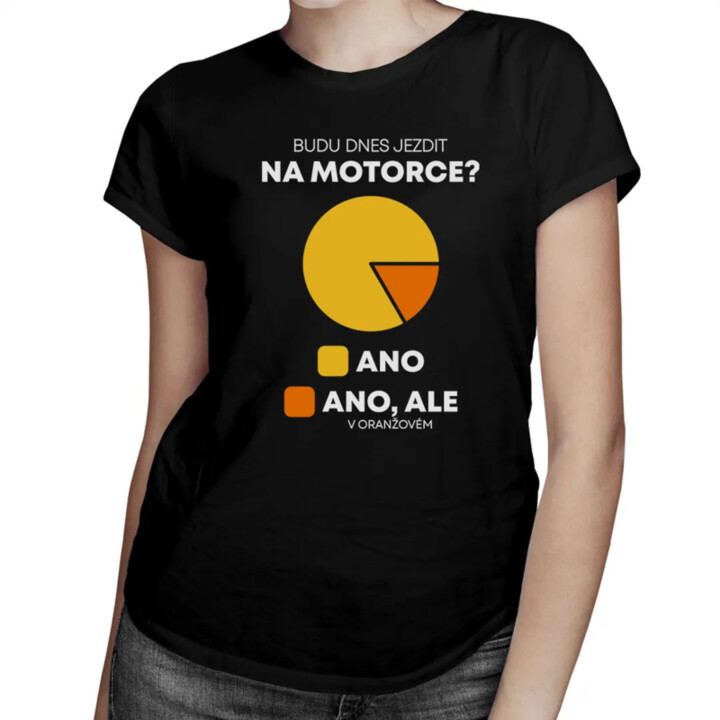 Budu dnes jezdit na motorce? - dámské tričko s potiskem