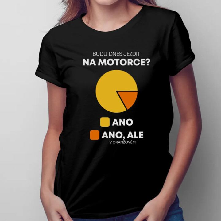 Budu dnes jezdit na motorce? - dámské tričko s potiskem