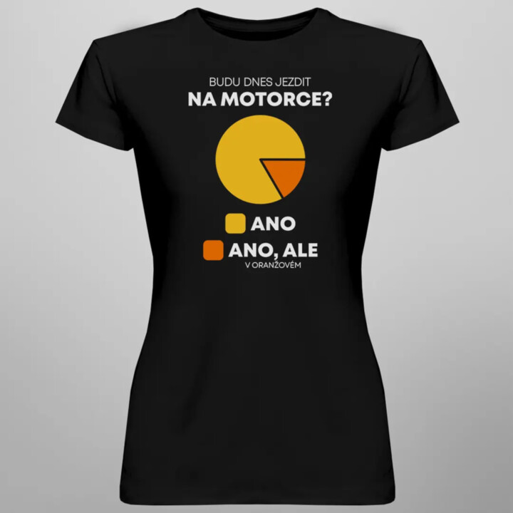 Budu dnes jezdit na motorce? - dámské tričko s potiskem