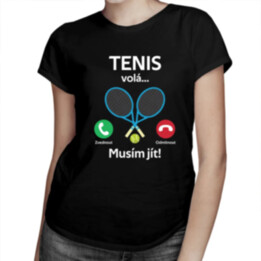 Tenis volá, musím jít - dámské tričko s potiskem