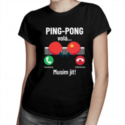 Ping pong volá, musím jít - dámské tričko s potiskem