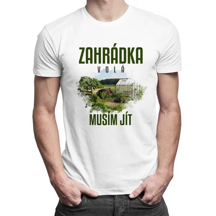 Zahrádka volá, musím jít - pánské tričko s potiskem