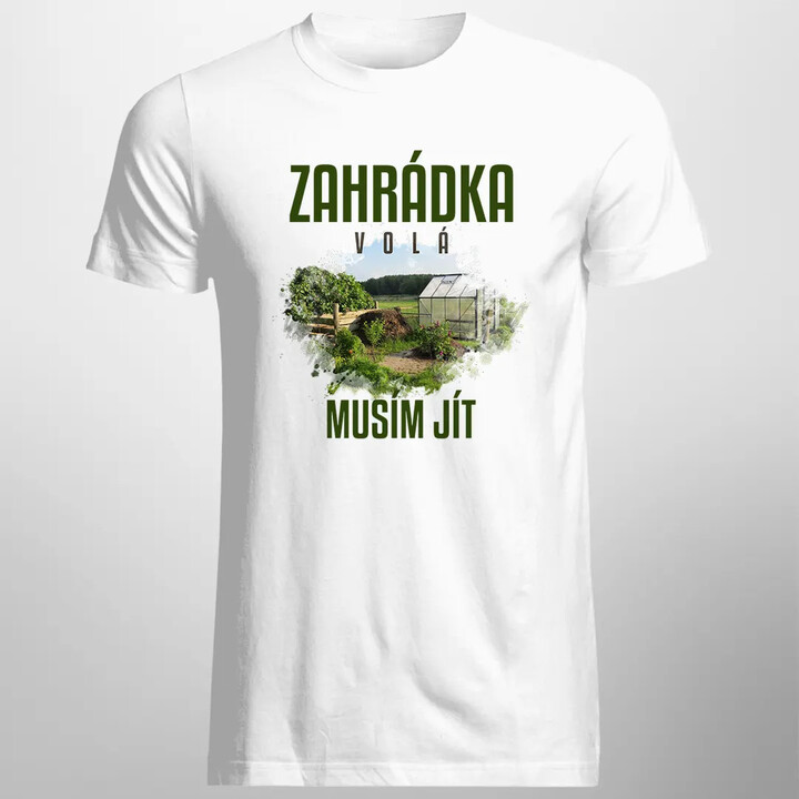 Zahrádka volá, musím jít - pánské tričko s potiskem