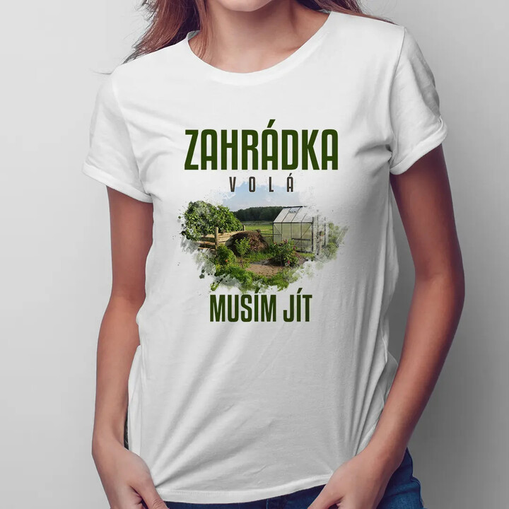 Zahrádka volá, musím jít - dámské tričko s potiskem