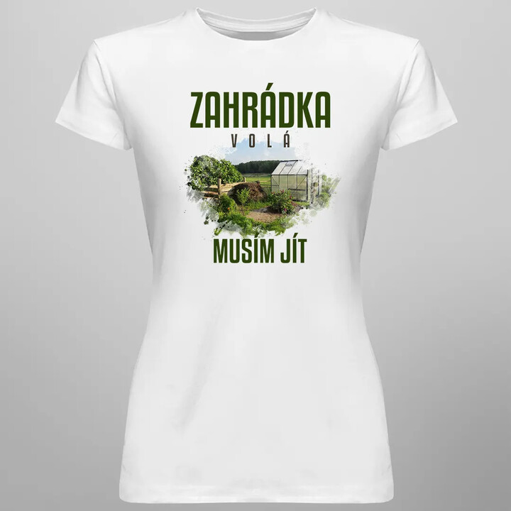 Zahrádka volá, musím jít - dámské tričko s potiskem