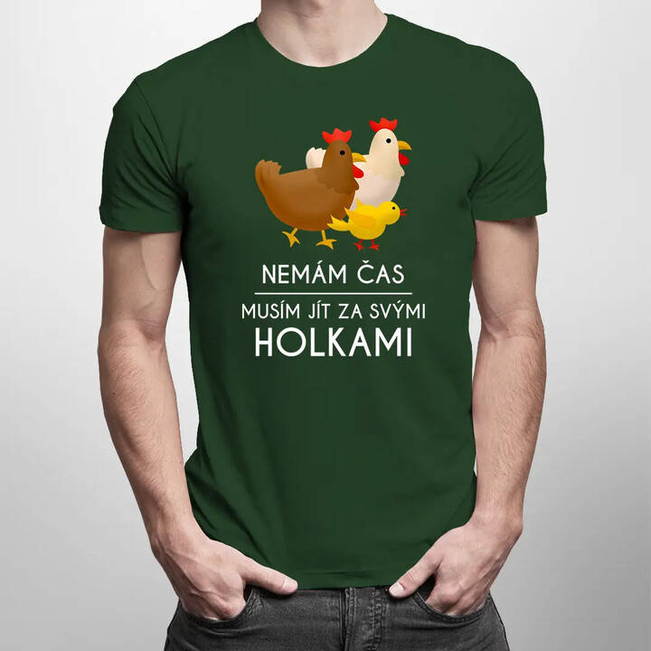 Nemám čas, musím jít za svými holkami (slepice) - pánské tričko s potiskem