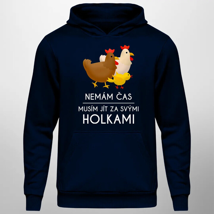 Nemám čas, musím jít za svými holkami (slepice) - mikina s…