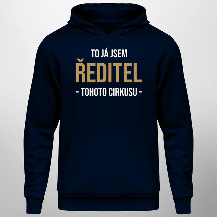 To já jsem ředitel tohoto cirkusu - pánská mikina s potiskem