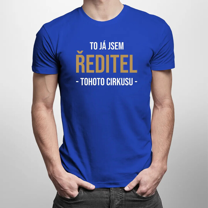 To já jsem ředitel tohoto cirkusu - pánské tričko s potiskem