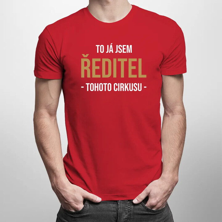 To já jsem ředitel tohoto cirkusu - pánské tričko s potiskem