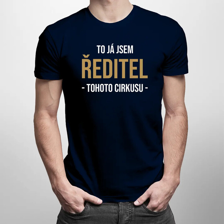 To já jsem ředitel tohoto cirkusu - pánské tričko s potiskem