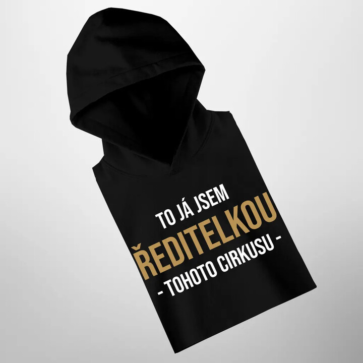 To já jsem ředitelkou tohoto cirkusu - dámská mikina s potiskem