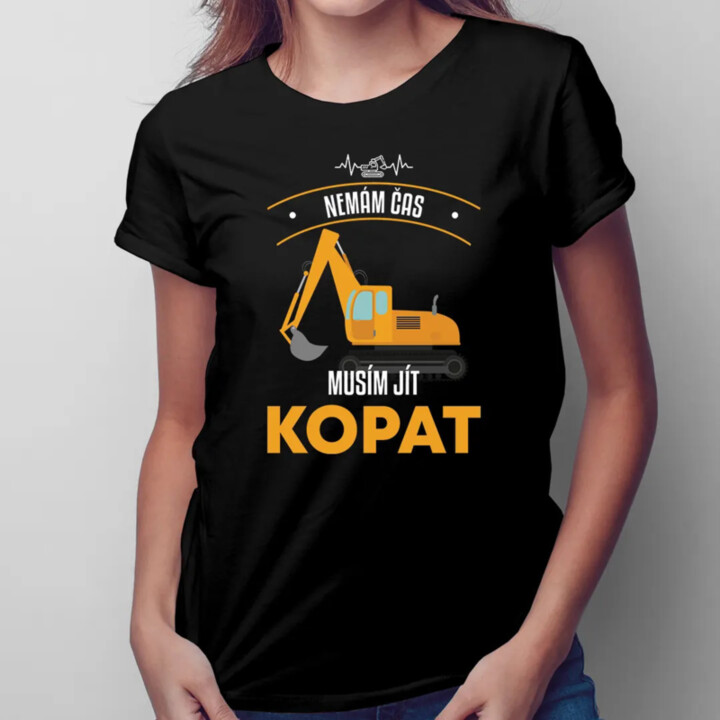 Nemám čas, musím jít kopat - dámské tričko s potiskem
