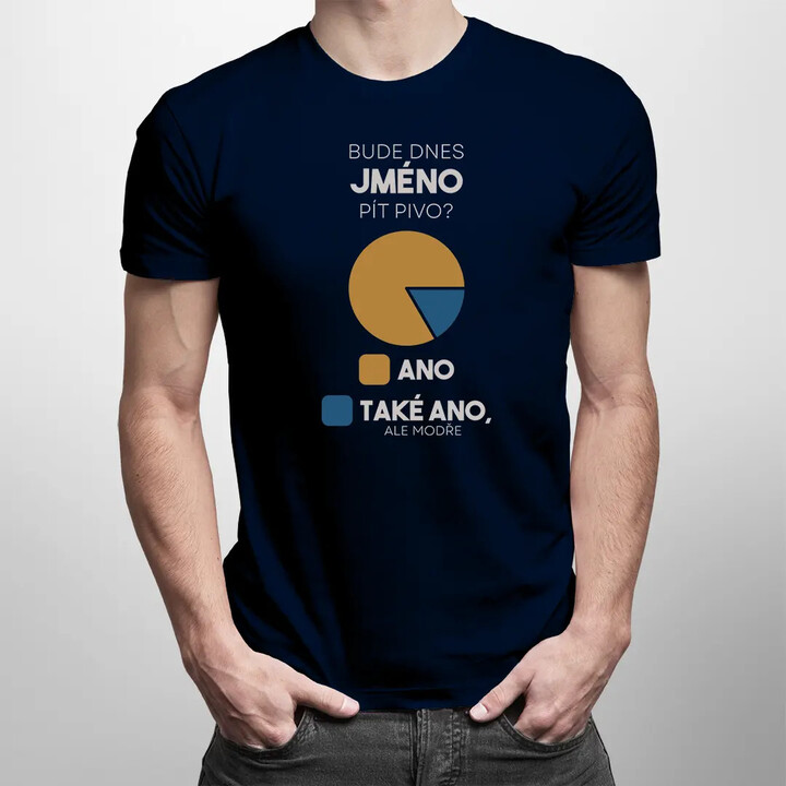 Bude dnes (jméno) pít pivo? - pánské tričko s potiskem - personalizovaný produkt