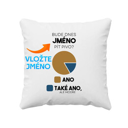 Bude dnes (jméno) pít pivo? - polštář s potiskem - personalizovaný produkt