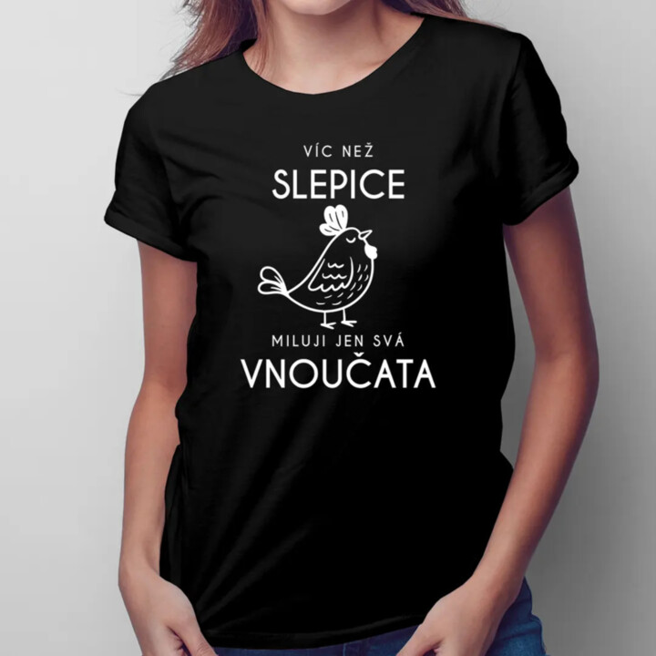 Víc než slepice miluji jen svá vnoučata - dámské tričko s potiskem