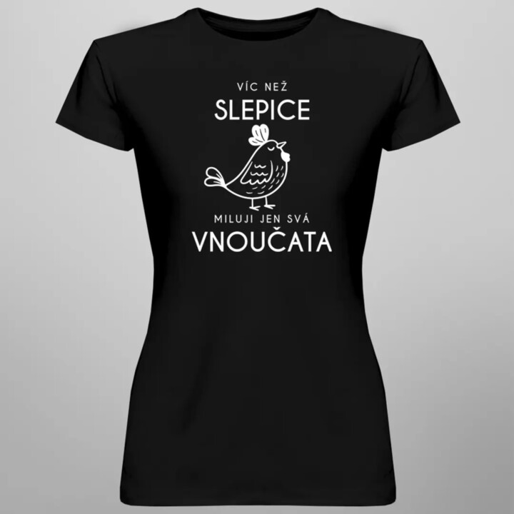 Víc než slepice miluji jen svá vnoučata - dámské tričko s potiskem
