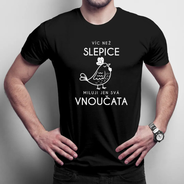 Víc než slepice miluji jen svá vnoučata - pánské tričko s potiskem