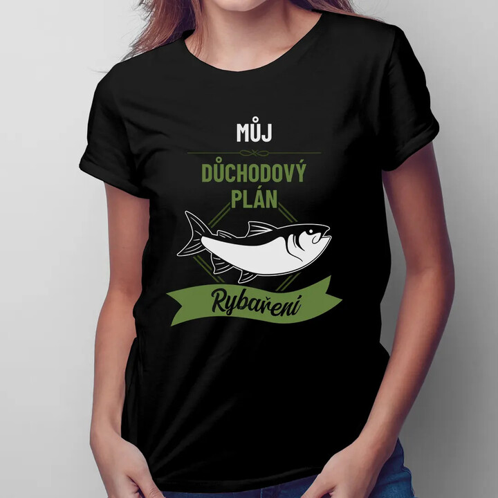 Můj důchodový plán: rybaření - dámské tričko s potiskem
