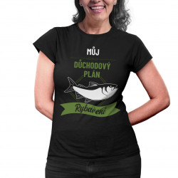 Můj důchodový plán: rybaření - dámské tričko s potiskem