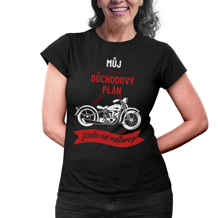 Můj důchodový plán: jízda na motorce - dámské tričko s potiskem