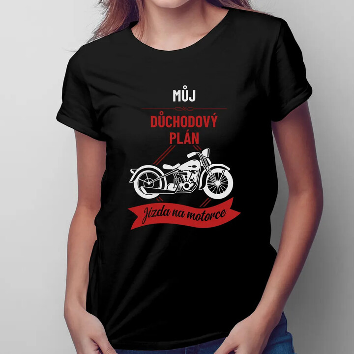 Můj důchodový plán: jízda na motorce - dámské tričko s potiskem