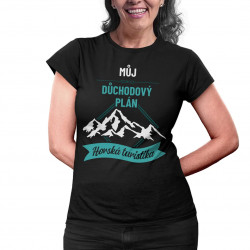 Můj důchodový plán: horská turistika - dámské tričko s potiskem