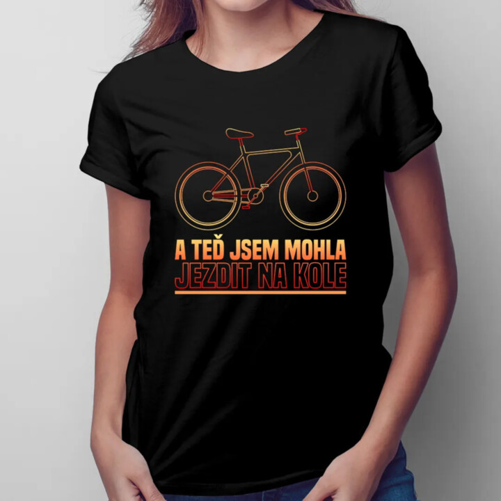 A teď jsem mohla jezdit na kole - dámské tričko s potiskem