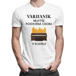 Varhaník nejvýše postavená osoba v kostele - pánské tričko s potiskem