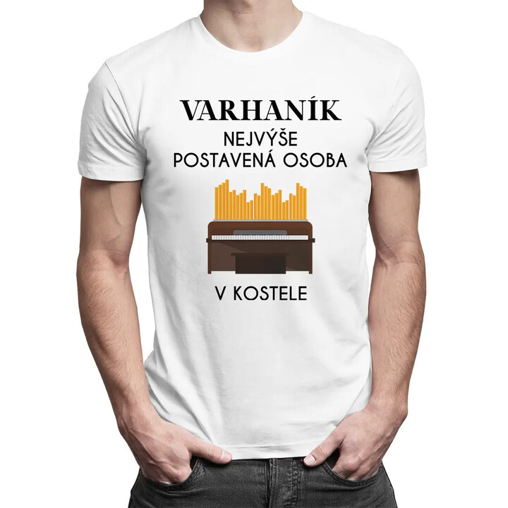 Varhaník nejvýše postavená osoba v kostele - pánské tričko s potiskem