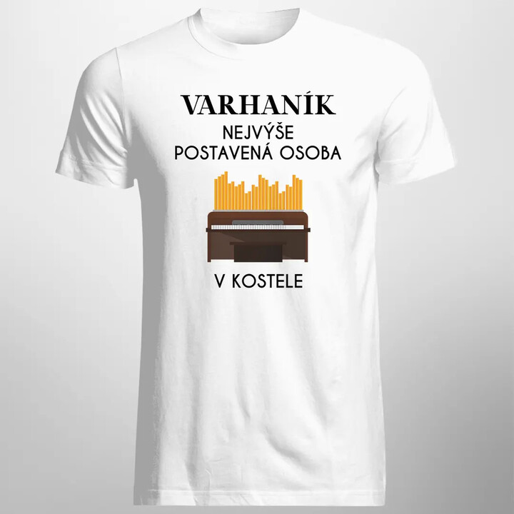 Varhaník nejvýše postavená osoba v kostele - pánské tričko s potiskem