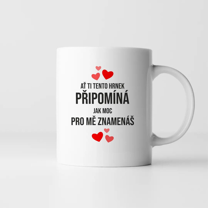 Ať ti tento hrnek připomíná, jak moc pro mě znamenáš - hrnek s potiskem