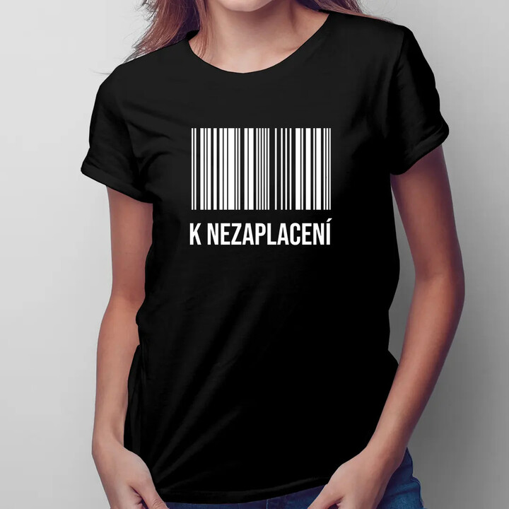 K nezaplacení - dámské tričko s potiskem