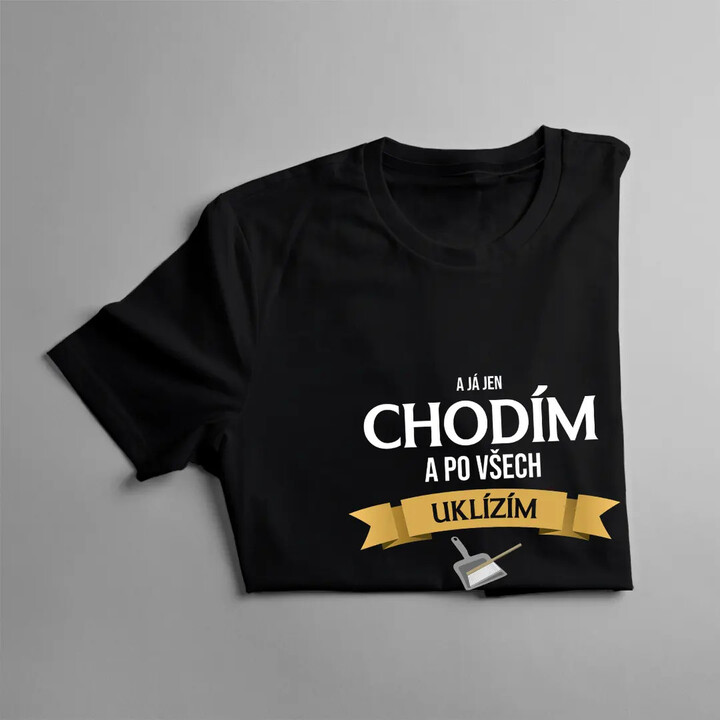 A já jen chodím a po všech uklízím - dámské tričko s potiskem