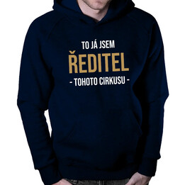 To já jsem ředitel tohoto cirkusu - pánská mikina s potiskem