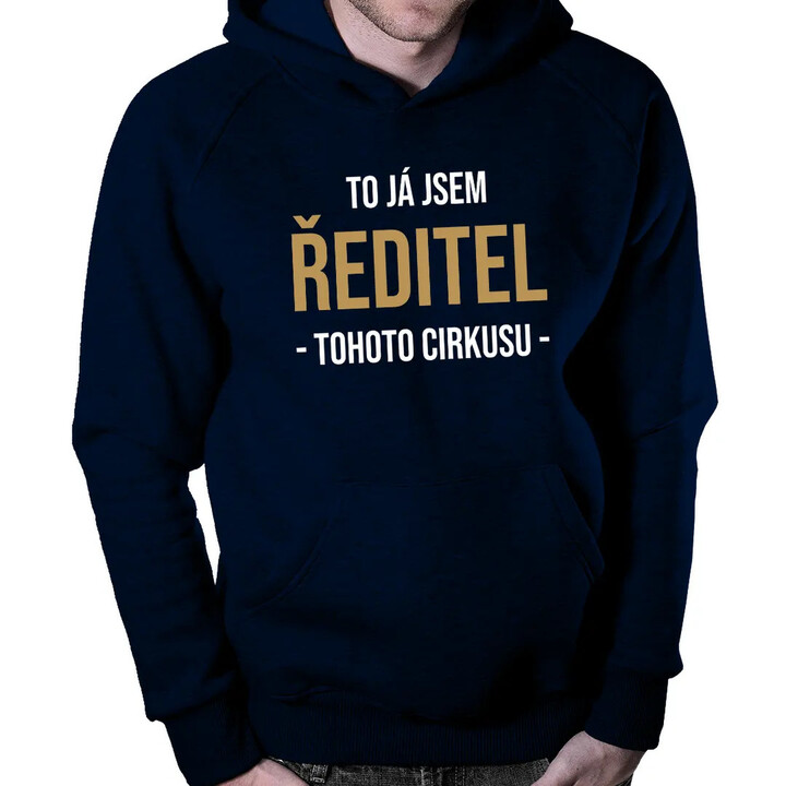 To já jsem ředitel tohoto cirkusu - pánská mikina s potiskem