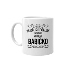 Nejdůležitější lidé v mém životě mi říkají babičko - hrnek s potiskem