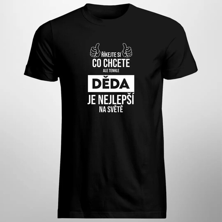 Říkejte si, co chcete, ale tenhle děda je nejlepší na světě - pánské tričko s potiskem