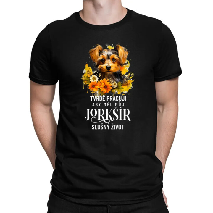 Tvrdě pracuji, aby měl můj jorkšír slušný život - pánské tričko s potiskem